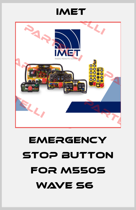 Emergency stop button for M550S WAVE S6   IMET