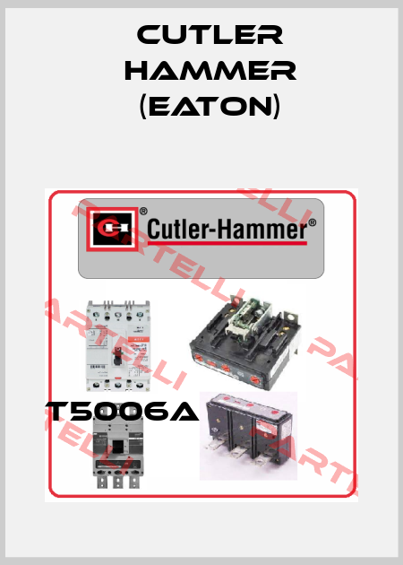 T5006A                 Cutler Hammer (Eaton)