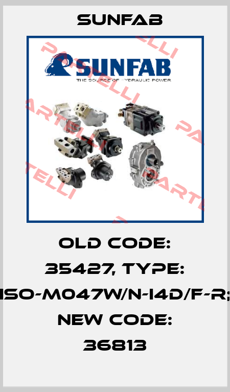 old code: 35427, Type: ISO-M047W/N-I4D/F-R; new code: 36813 Sunfab