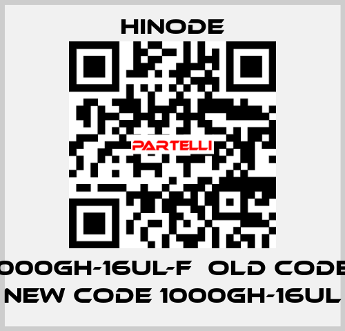 1000GH-16UL-F  old code, new code 1000GH-16UL HINODE