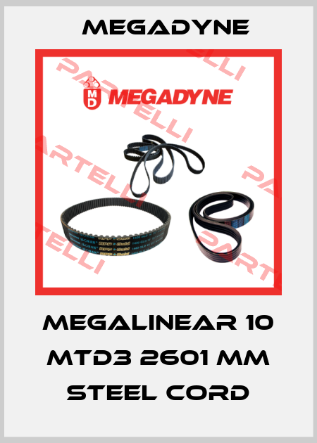 MEGALINEAR 10 MTD3 2601 mm Steel cord Megadyne