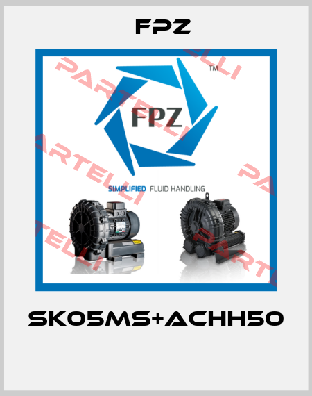 SK05MS+ACHH50  Fpz