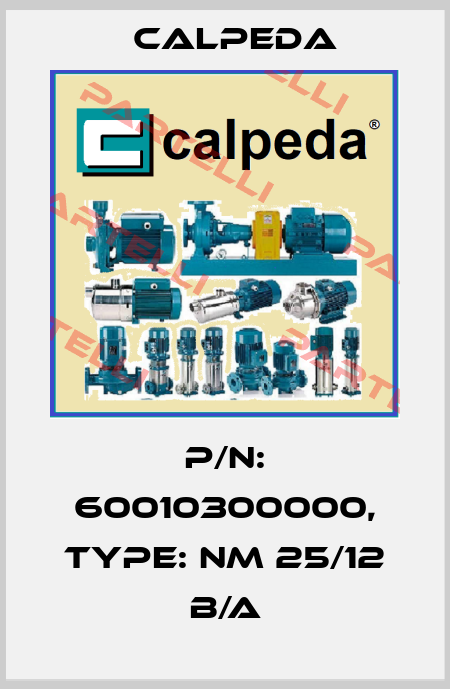 P/N: 60010300000, Type: NM 25/12 B/A Calpeda