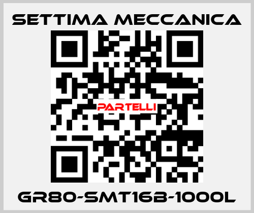 GR80-SMT16B-1000L Settima Meccanica