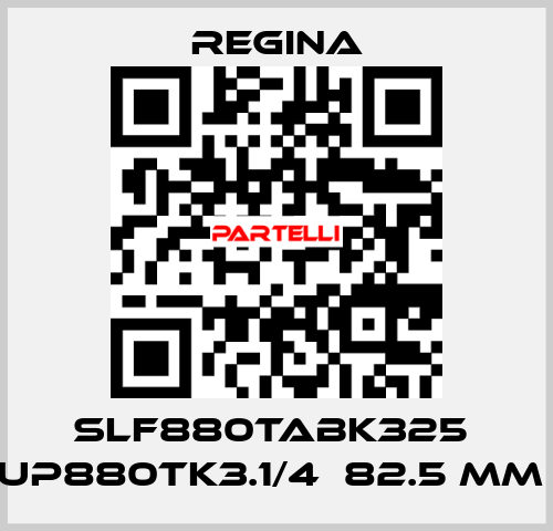 SLF880TABK325  UP880TK3.1/4  82.5 MM  Regina