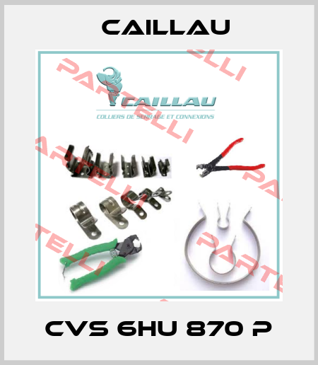 CVS 6HU 870 P Caillau