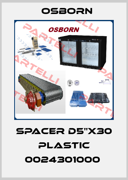 SPACER D5"X30 PLASTIC 0024301000  Osborn