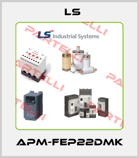 APM-FEP22DMK LS