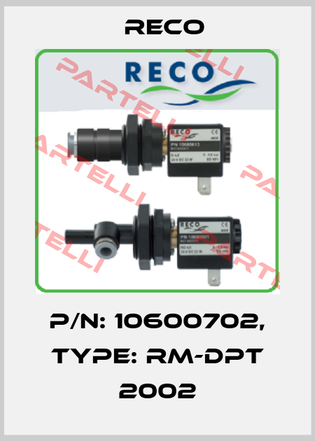 P/N: 10600702, Type: RM-DPT 2002 Reco