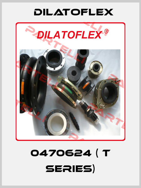 0470624 ( T series) DILATOFLEX