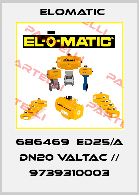 686469  ED25/A DN20 VALTAC // 9739310003 Elomatic