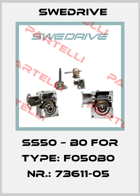 SS50 – B0 FOR TYPE: F050B0  NR.: 73611-05  Swedrive