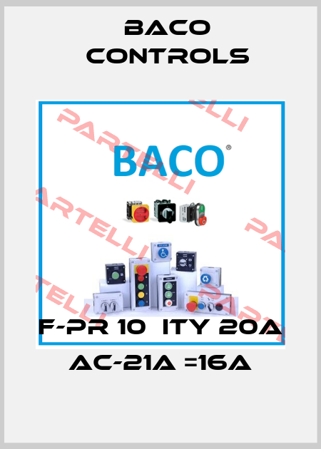 F-PR 10  ity 20A  AC-21A =16A Baco Controls