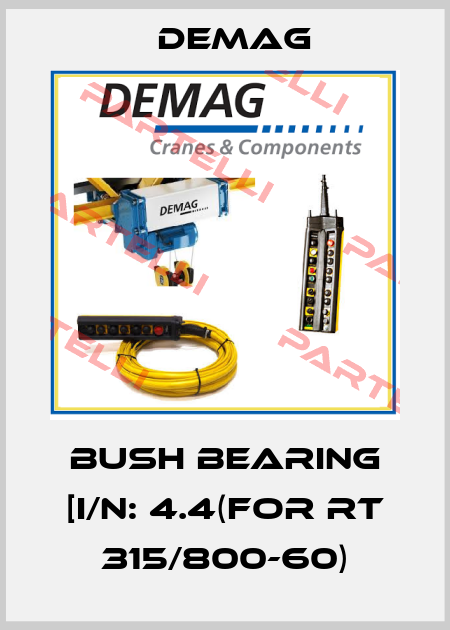 Bush Bearing [I/N: 4.4(FOR RT 315/800-60) Demag