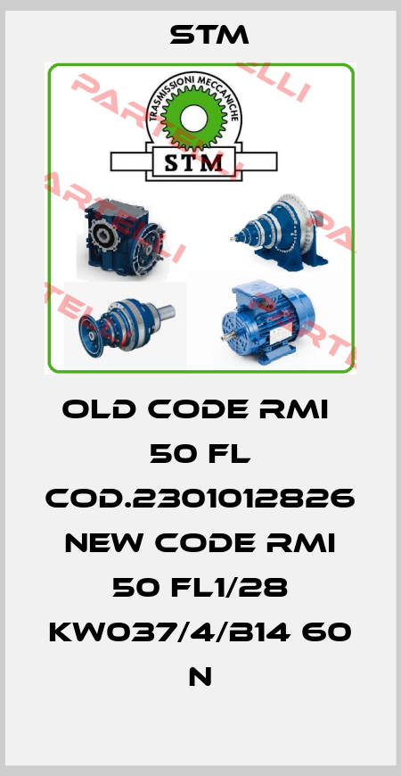 old code RMI  50 FL cod.2301012826 new code RMI 50 FL1/28 KW037/4/B14 60 N Stm