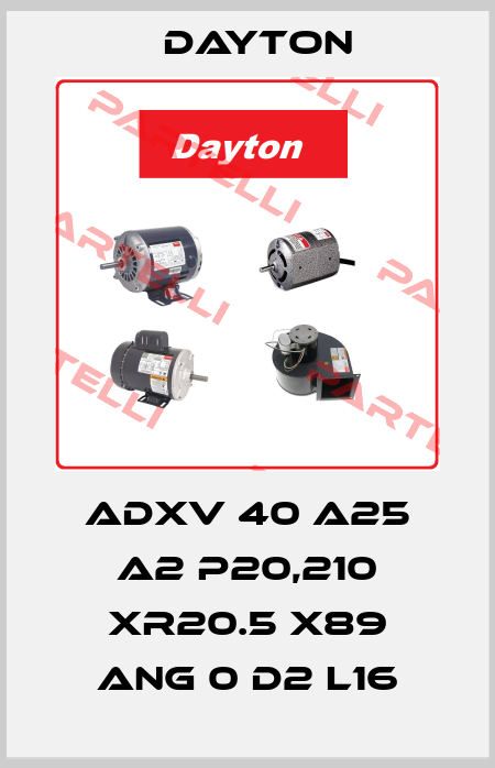 ADXV 40 A25 A2 P20,210 XR20.5 X89 ANG 0 D2 L16 DAYTON