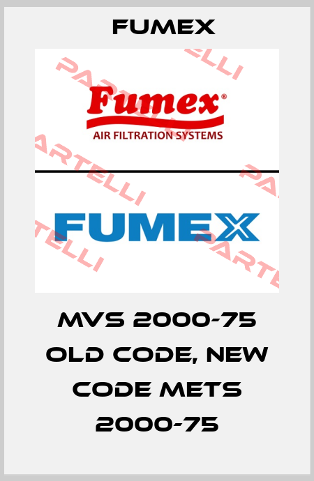 MVS 2000-75 old code, new code METS 2000-75 Fumex
