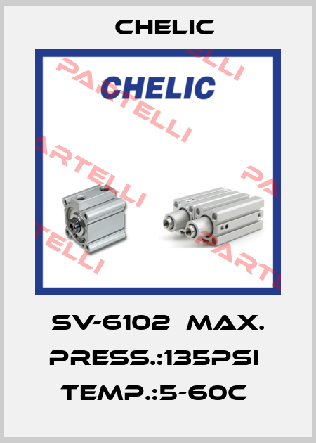 SV-6102  MAX. PRESS.:135PSI  TEMP.:5-60C  Chelic