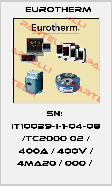 Sn:  IT10029-1-1-04-08 /TC2000 02 / 400A / 400V / 4Ma20 / 000 /  Eurotherm
