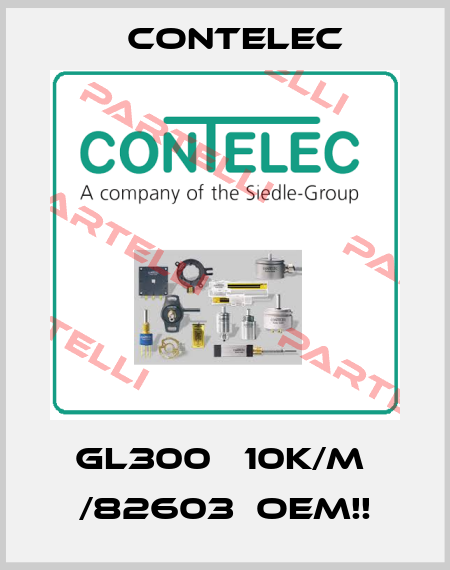 GL300   10K/M  /82603  OEM!! Contelec