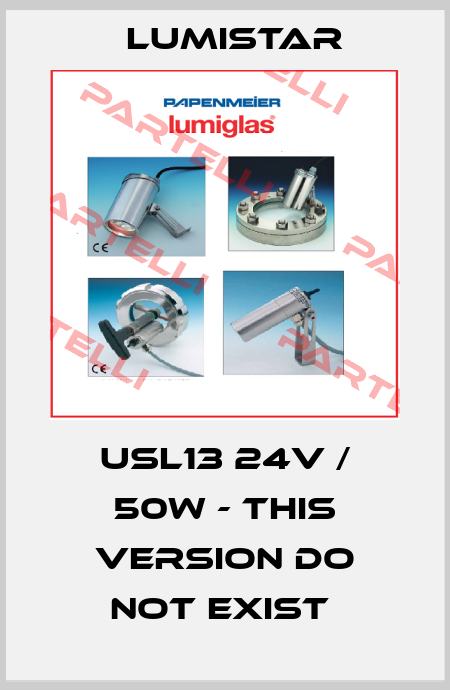  USL13 24V / 50W - this version do not exist  Lumistar