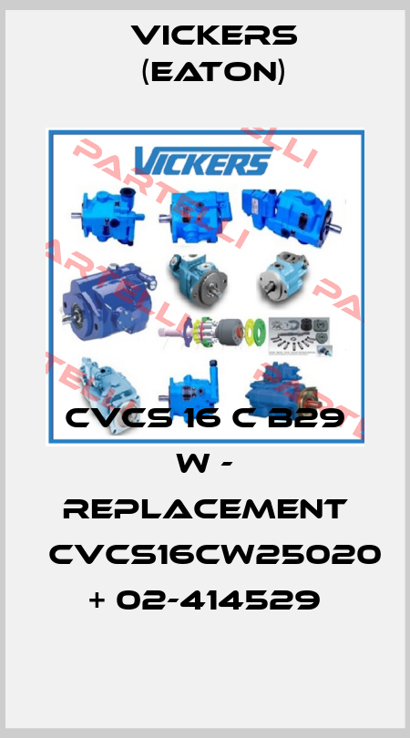 CVCS 16 C B29 W - replacement 	CVCS16CW25020 + 02-414529 Vickers (Eaton)