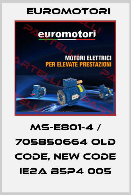 MS-E801-4 / 705850664 old code, new code IE2A B5P4 005 Euromotori