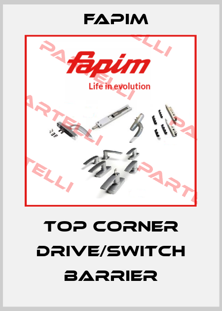 Top corner drive/switch barrier Fapim