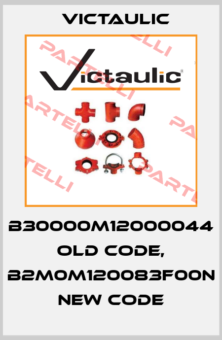 B30000M12000044 old code, B2M0M120083F00N new code Victaulic
