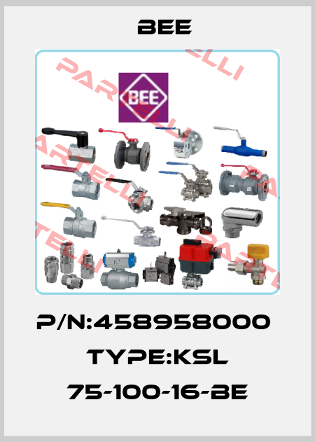 P/N:458958000  Type:KSL 75-100-16-BE BEE