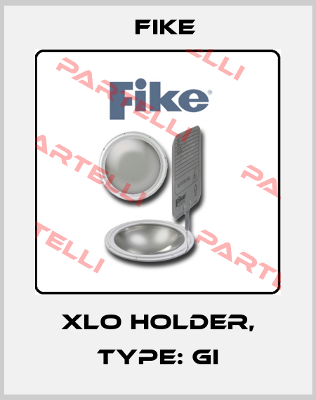 XLO Holder, Type: GI FIKE