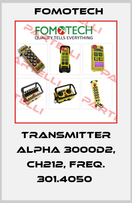 TRANSMITTER ALPHA 3000D2, CH212, FREQ. 301.4050  Fomotech