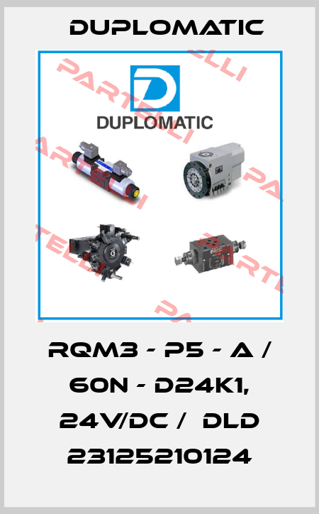 RQM3 - P5 - A / 60N - D24K1, 24V/DC /  DLD 23125210124 Duplomatic