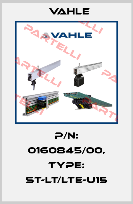 P/n: 0160845/00, Type: ST-LT/LTE-U15 Vahle