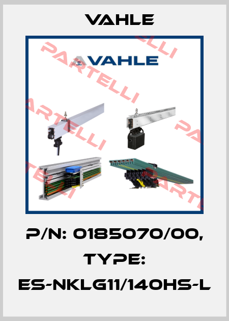 P/n: 0185070/00, Type: ES-NKLG11/140HS-L Vahle