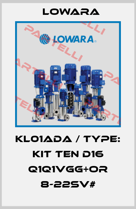 KL01ADA / Type: KIT TEN D16 Q1Q1VGG+OR 8-22SV# Lowara