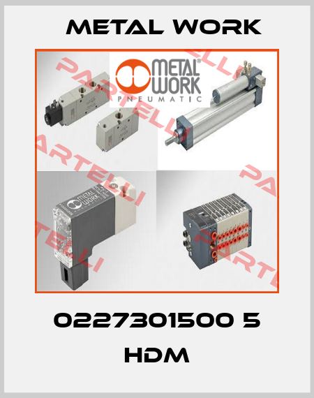 0227301500 5 HDM Metal Work