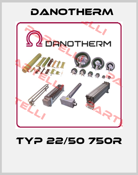 TYP 22/50 750R  Danotherm