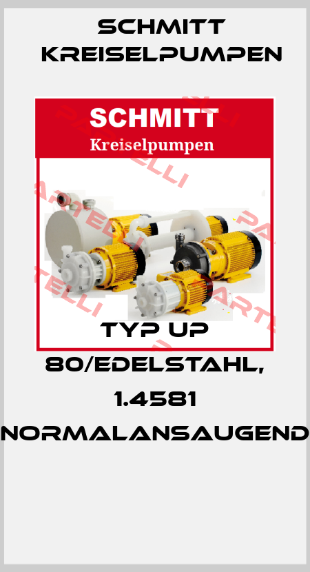 TYP UP 80/EDELSTAHL, 1.4581 NORMALANSAUGEND  Schmitt Kreiselpumpen
