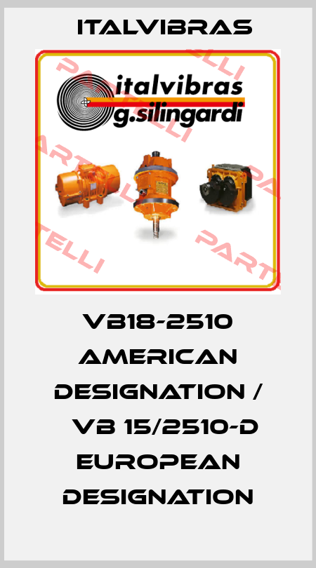VB18-2510 American designation / 	VB 15/2510-D European designation Italvibras