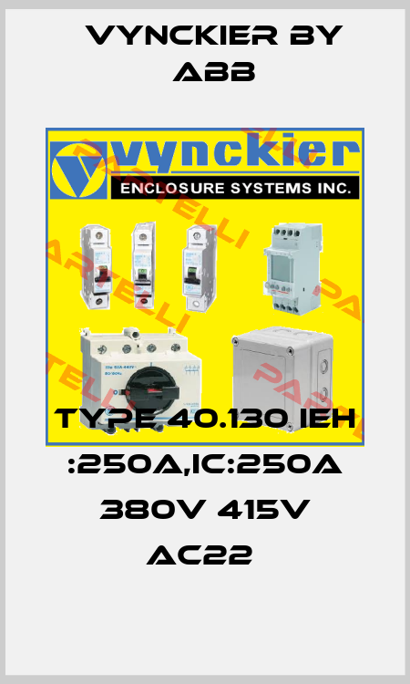 TYPE 40.130 IEH :250A,IC:250A 380V 415V AC22  Vynckier by ABB
