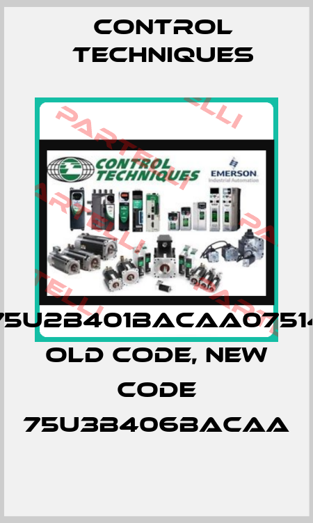 075U2B401BACAA075140 old code, new code 75U3B406BACAA Control Techniques