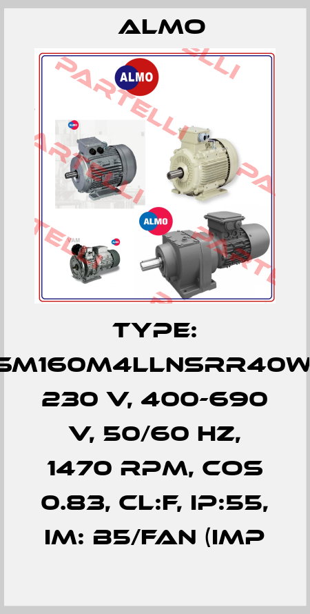 TYPE: SM160M4LLNSRR40W, 230 V, 400-690 V, 50/60 HZ, 1470 RPM, COS 0.83, CL:F, IP:55, IM: B5/FAN (IMP Almo