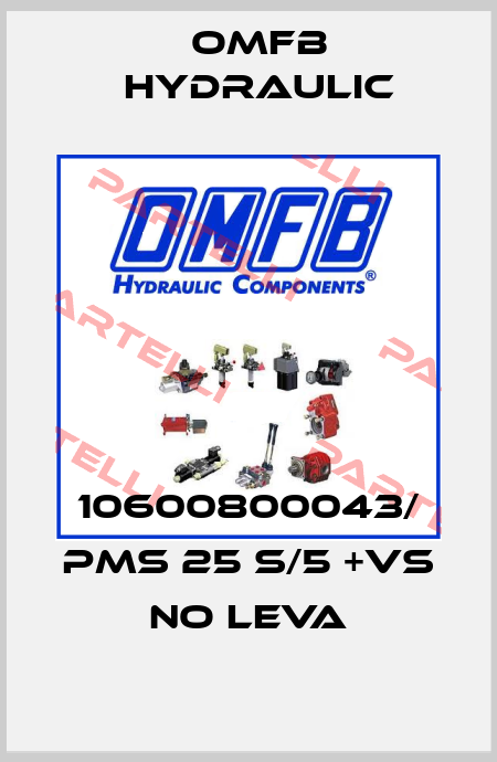 10600800043/ PMS 25 S/5 +VS NO LEVA OMFB Hydraulic