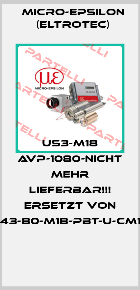 US3-M18 AVP-1080-NICHT MEHR LIEFERBAR!!! ERSETZT VON "P43-80-M18-PBT-U-CM12"  Micro-Epsilon (Eltrotec)