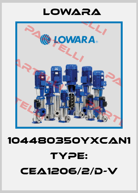 104480350YXCAN1 Type: CEA1206/2/D-V Lowara