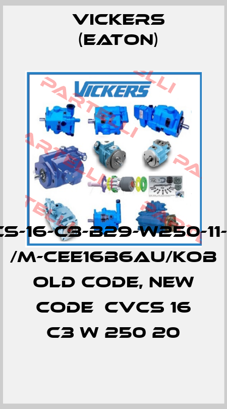 CVCS-16-C3-B29-W250-11-DE1/ /M-CEE16B6AU/KOB  old code, new code  CVCS 16 C3 W 250 20 Vickers (Eaton)