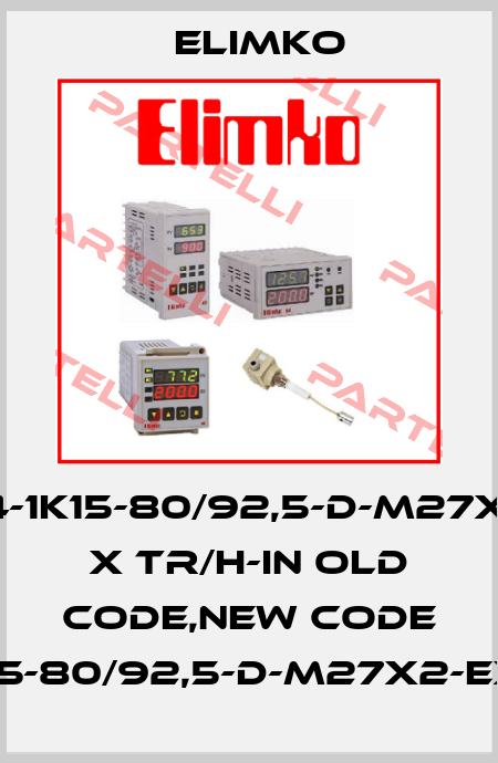 RT04-1K15-80/92,5-D-M27X2-EX X TR/H-IN old code,new code RT04-1K15-80/92,5-D-M27x2-EX-Tr/h-IN Elimko