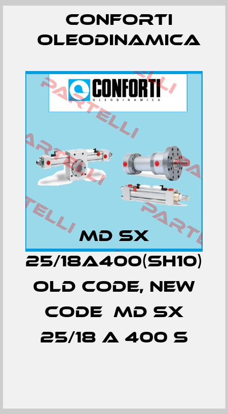 MD SX 25/18A400(SH10) old code, new code  MD SX 25/18 A 400 S Conforti Oleodinamica