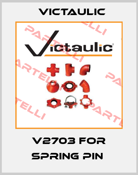 V2703 FOR SPRING PIN  Victaulic